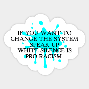 WHITE SILENCE IS PRO RACISM Sticker